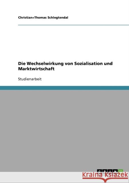 Die Wechselwirkung von Sozialisation und Marktwirtschaft Christian+thomas Schlegtendal 9783638702324