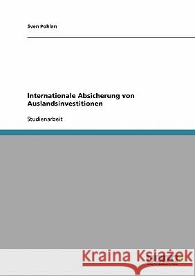 Internationale Absicherung von Auslandsinvestitionen Sven Pohlan 9783638702447 Grin Verlag