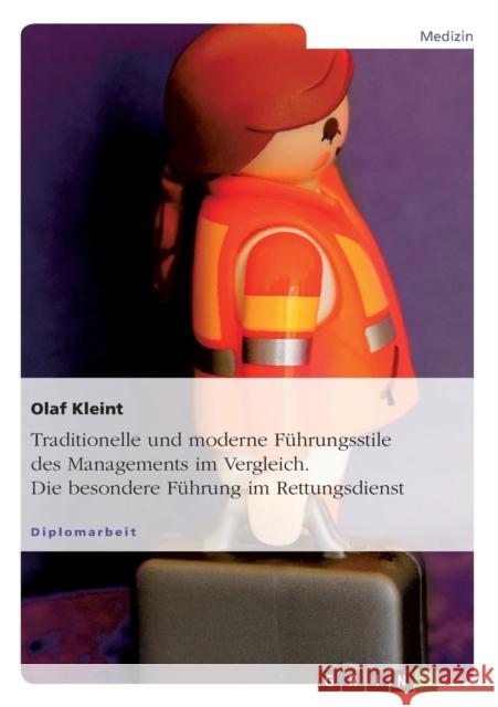 Traditionelle und moderne Führungsstile des Managements im Vergleich. Die besondere Führung im Rettungsdienst Kleint, Olaf 9783638702669 Grin Verlag