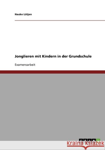 Jonglieren Im Sportunterricht Der Grundschule. Hauke Lutjen Hauke L 9783638702737 Grin Verlag