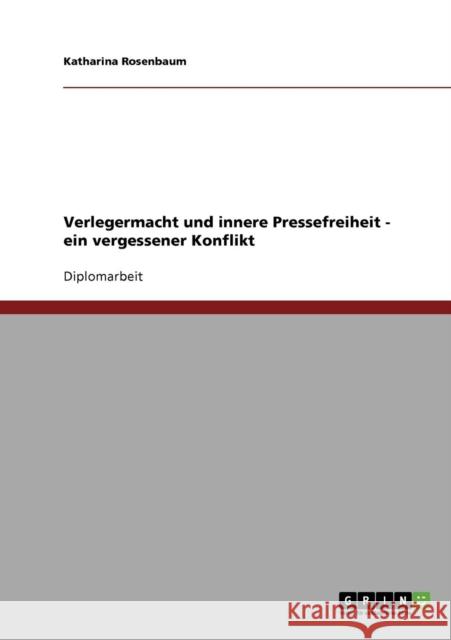 Verlegermacht und innere Pressefreiheit - ein vergessener Konflikt Katharina Rosenbaum 9783638702942