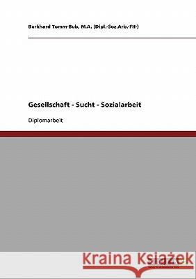 Gesellschaft - Sucht - Sozialarbeit Burkhard, Tomm-Bub 9783638703352