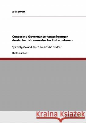 Corporate Governance-Ausprägungen deutscher börsennotierter Unternehmen: Systemtypen und deren empirische Evidenz Schmidt, Jan 9783638703512 Grin Verlag