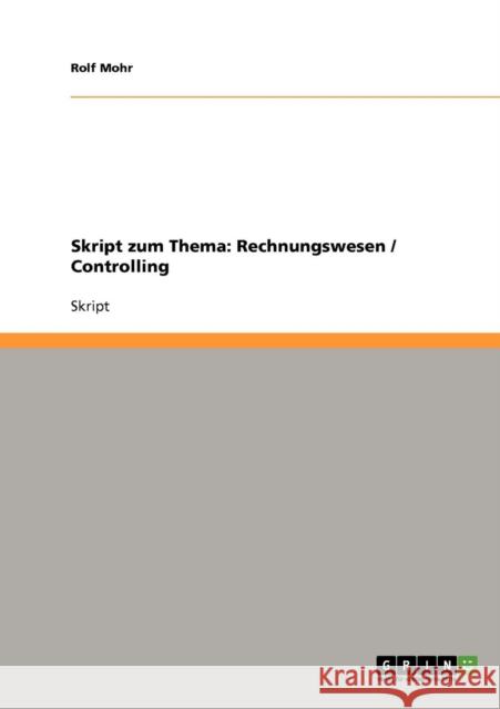 Skript zum Thema: Rechnungswesen / Controlling Mohr, Rolf 9783638703789 Grin Verlag