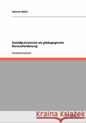 Suizidprävention als pädagogische Herausforderung Melanie Muller 9783638703932 Grin Verlag