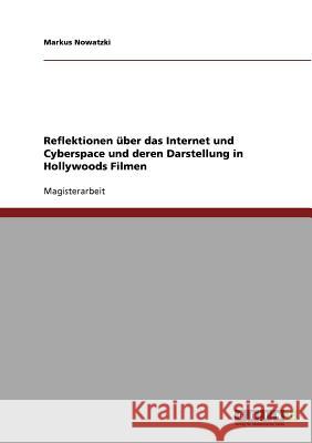 Reflektionen über das Internet und Cyberspace und deren Darstellung in Hollywoods Filmen Nowatzki, Markus 9783638704007 Grin Verlag