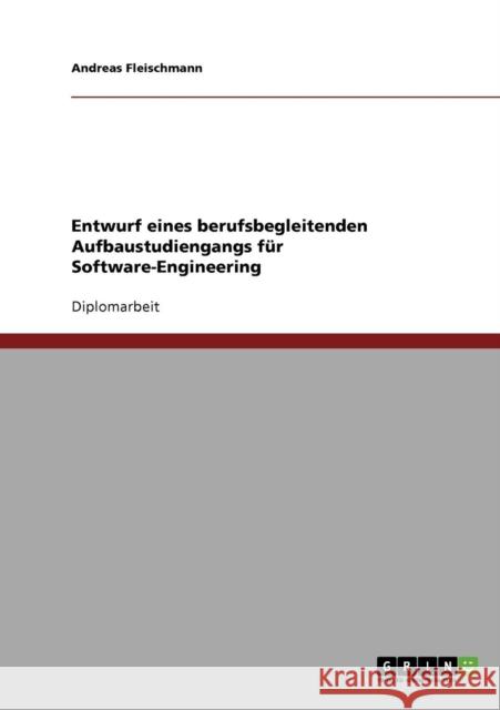 Entwurf eines berufsbegleitenden Aufbaustudiengangs für Software-Engineering Fleischmann, Andreas 9783638704052 Grin Verlag