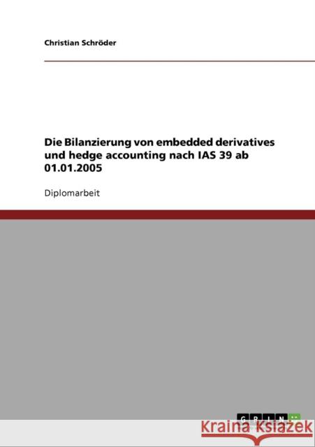 Die Bilanzierung von embedded derivatives und hedge accounting nach IAS 39 ab 01.01.2005 Christian Schroder Christian Sch 9783638705387