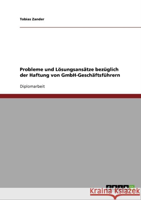Probleme und Lösungsansätze bezüglich der Haftung von GmbH-Geschäftsführern Zander, Tobias 9783638705592 Grin Verlag