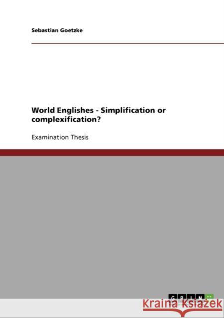 World Englishes - Simplification or complexification? Sebastian Goetzke 9783638705707 Grin Verlag