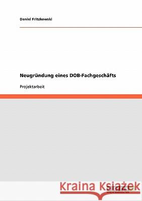 Neugründung eines DOB-Fachgeschäfts Daniel Fritzkowski 9783638706032 Grin Verlag