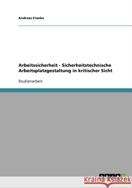 Arbeitssicherheit - Sicherheitstechnische Arbeitsplatzgestaltung in kritischer Sicht Andreas Franke 9783638706308 Grin Verlag