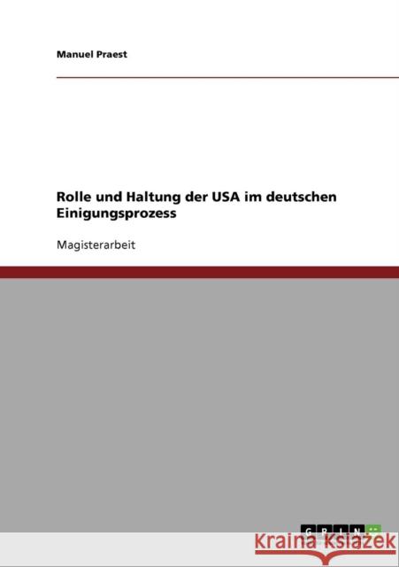 Rolle und Haltung der USA im deutschen Einigungsprozess Manuel Praest 9783638706827 Grin Verlag