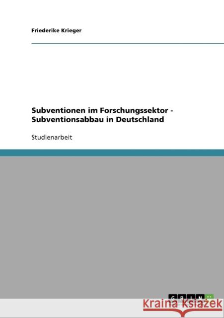 Subventionen im Forschungssektor - Subventionsabbau in Deutschland Friederike Krieger 9783638706858 Grin Verlag