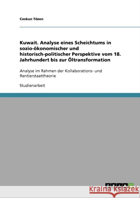 Kuwait. Analyse eines Scheichtums in sozio-ökonomischer und historisch-politischer Perspektive vom 18. Jahrhundert bis zur Öltransformation: Analyse i Tözen, Coskun 9783638706995 Grin Verlag