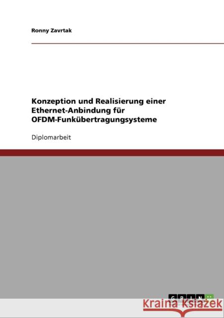 Konzeption und Realisierung einer Ethernet-Anbindung für OFDM-Funkübertragungsysteme Zavrtak, Ronny 9783638707169