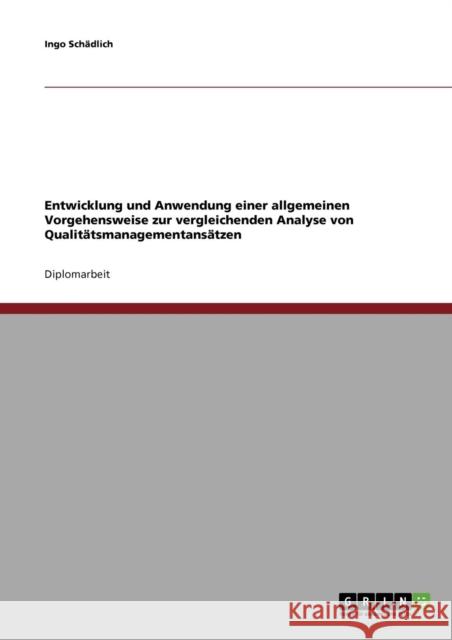 Entwicklung und Anwendung einer allgemeinen Vorgehensweise zur vergleichenden Analyse von Qualitätsmanagementansätzen Schädlich, Ingo 9783638707251