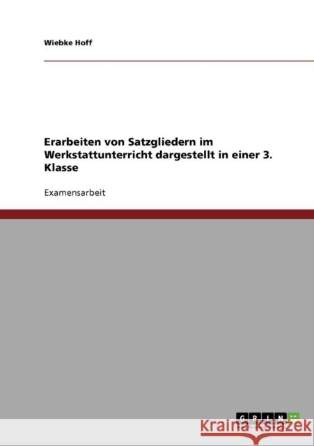 Erarbeiten von Satzgliedern im Werkstattunterricht einer 3. Klasse Wiebke Hoff 9783638707282 Grin Verlag