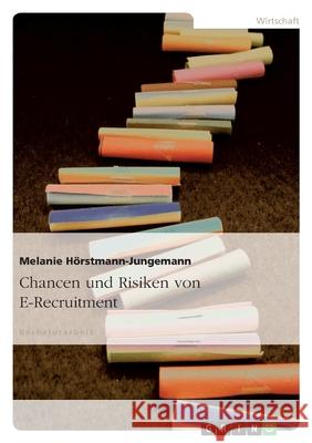 Chancen und Risiken von E-Recruitment Melanie Horstmann-Jungemann 9783638707893