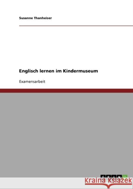 Englisch lernen im Kindermuseum Susanne Thanheiser 9783638708005