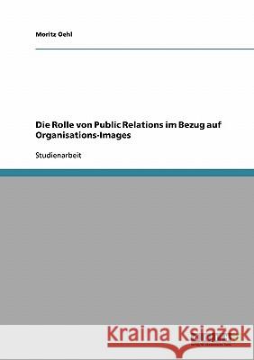 Die Rolle von Public Relations im Bezug auf Organisations-Images Moritz Oehl 9783638708708 Grin Verlag