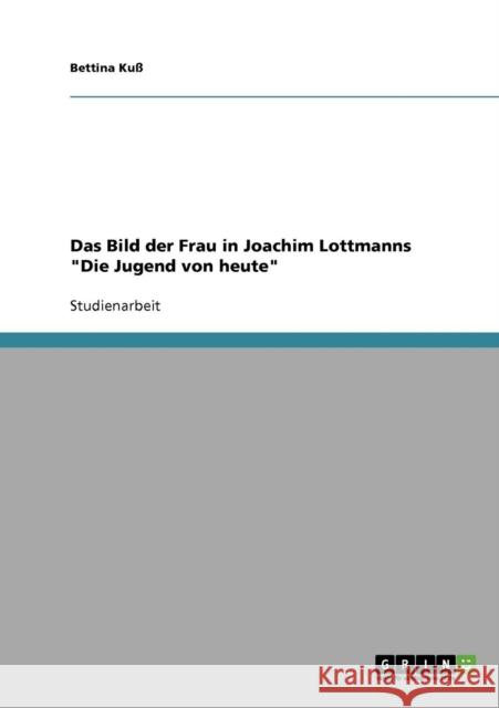 Das Bild der Frau in Joachim Lottmanns Die Jugend von heute Bettina Kuss 9783638709255