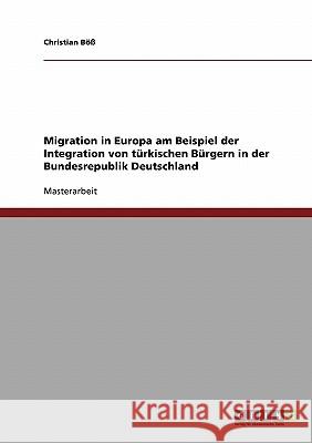 Migration in Europa am Beispiel der Integration von türkischen Bürgern in der Bundesrepublik Deutschland Böß, Christian 9783638709781 Grin Verlag