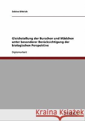 Gleichstellung der Burschen und Mädchen unter besonderer Berücksichtigung der biologischen Perspektive Dittrich, Sabine 9783638710084 Grin Verlag