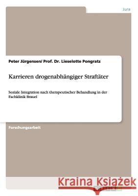 Karrieren drogenabhängiger Straftäter: Soziale Integration nach therapeutischer Behandlung in der Fachklinik Brauel Peter Jurgensen/ Prof Dr Lieselotte 9783638710442