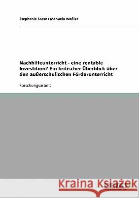 Nachhilfeunterricht. Ein kritischer Überblick über den außerschulischen Förderunterricht Stephanie Sasse Manuela Wossler 9783638710510