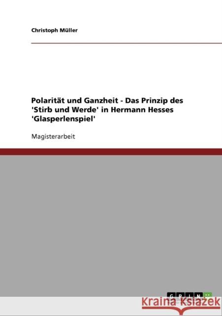 Polarität und Ganzheit - Das Prinzip des 'Stirb und Werde' in Hermann Hesses 'Glasperlenspiel' Müller, Christoph 9783638711067