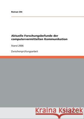 Aktuelle Forschungsbefunde der computervermittelten Kommunikation: Stand 2006 Ott, Roman 9783638711081 Grin Verlag