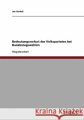 Bedeutungsverlust der Volksparteien bei Bundestagswahlen Henkel, Jan 9783638711104 Grin Verlag