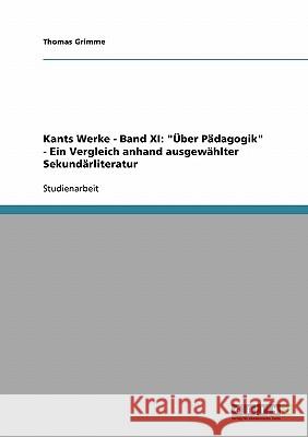 Kants Werke - Band XI: Über Pädagogik - Ein Vergleich anhand ausgewählter Sekundärliteratur Grimme, Thomas 9783638711128 Grin Verlag