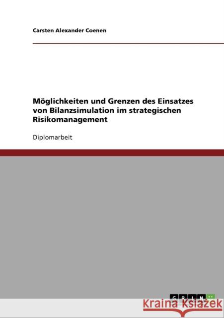 Der Einsatz der Bilanzsimulation im strategischen Risikomanagement Carsten Alexander Coenen 9783638711135 Grin Verlag