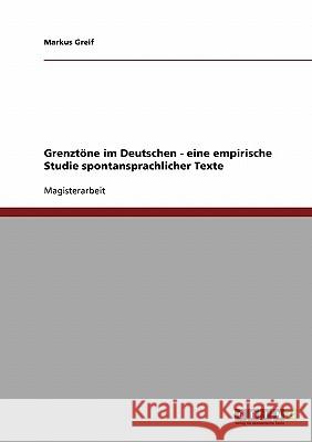 Grenztöne im Deutschen - eine empirische Studie spontansprachlicher Texte Greif, Markus 9783638711821