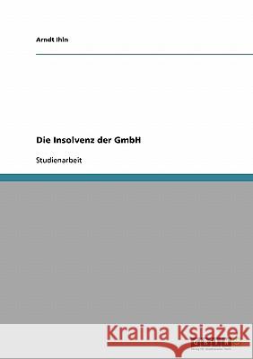 Die Insolvenz der GmbH Arndt Ihln 9783638711944 Grin Verlag