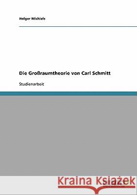 Die Großraumtheorie von Carl Schmitt Holger Michiels 9783638712132 Grin Verlag