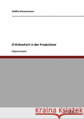 IT-Sicherheit in der Produktion Zimmermann, Steffen 9783638712354 Grin Verlag