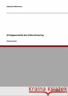 Erfolgspotentiale des E-Manufacturing Mehrmann, Sebastian 9783638713450 Grin Verlag