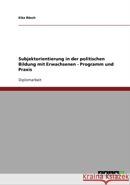 Subjektorientierung in der politischen Bildung mit Erwachsenen - Programm und Praxis Eike Rosch Eike R 9783638713610 Grin Verlag