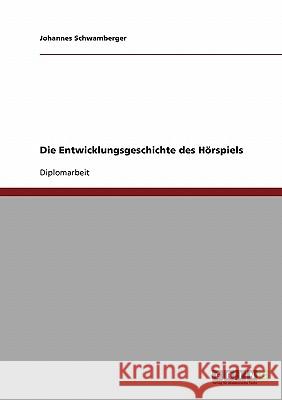 Die Entwicklungsgeschichte des Hörspiels Schwamberger, Johannes 9783638713733