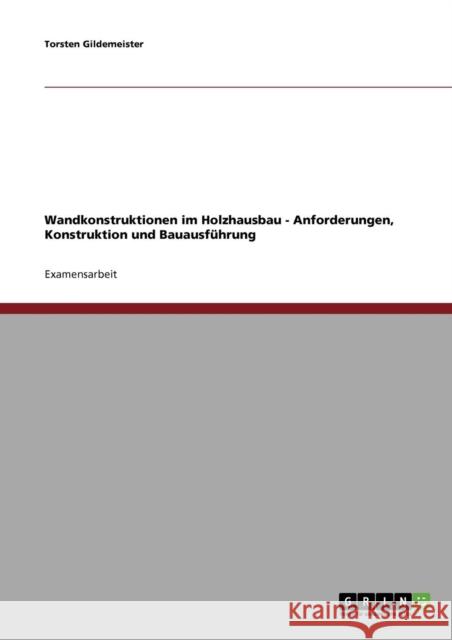 Wandkonstruktionen im Holzhausbau: Anforderungen, Konstruktion und Bauausführung Gildemeister, Torsten 9783638715669 Grin Verlag