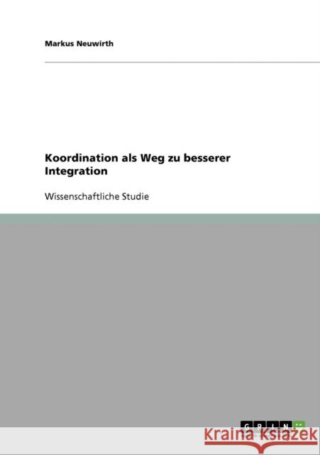 Koordination als Weg zu besserer Integration Markus Neuwirth 9783638717939 Grin Verlag