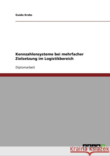 Kennzahlensysteme bei mehrfacher Zielsetzung im Logistikbereich Guido Krebs 9783638718783 Grin Verlag