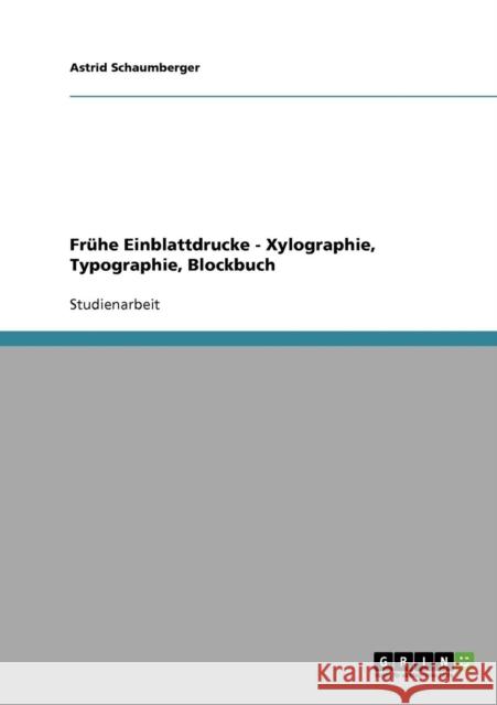 Frühe Einblattdrucke - Xylographie, Typographie, Blockbuch Schaumberger, Astrid 9783638719360 Grin Verlag