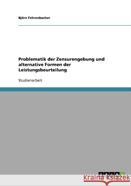 Problematik der Zensurengebung und alternative Formen der Leistungsbeurteilung Bjorn Fehrenbacher 9783638720205