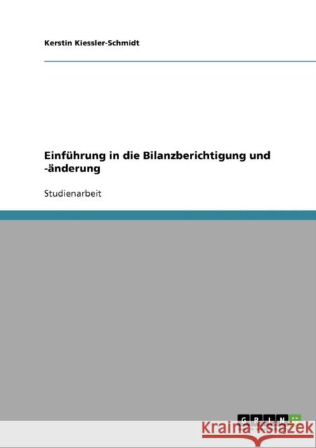 Einführung in die Bilanzberichtigung und -änderung Kiessler-Schmidt, Kerstin 9783638721028 Grin Verlag