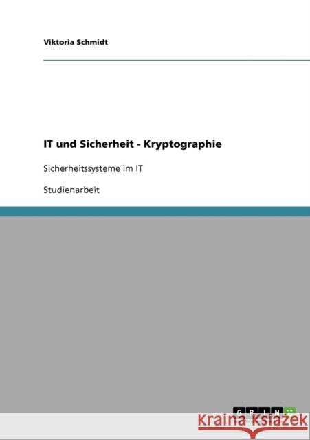 IT und Sicherheit - Kryptographie: Sicherheitssysteme im IT Schmidt, Viktoria 9783638721233