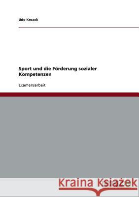 Sport und die Förderung sozialer Kompetenzen Udo Kroack 9783638722858 Grin Verlag